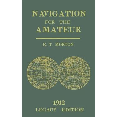 Navigation for the Amateur (Legacy Edition): A Manual on Traditional Navigation on Water and Land by Star and Sun Observation - Paperback