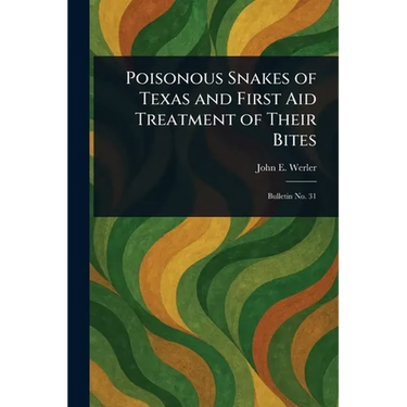 Poisonous Snakes of Texas and First Aid Treatment of Their Bites - Paperback