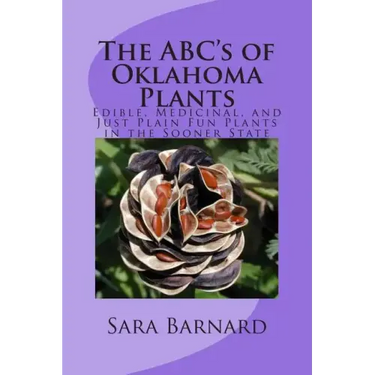 The ABC's of Oklahoma Plants: Edible, Medicinal, and Just Plain Fun Plants Right Outside Your Door - Paperback