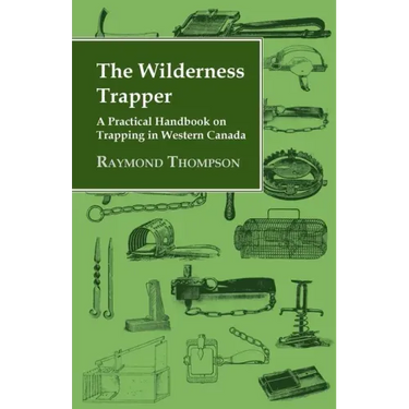 The Wilderness Trapper - A Practical Handbook on Trapping in Western Canada - Paperback