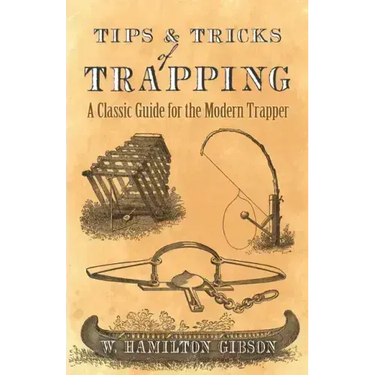 Tips and Tricks of Trapping: A Classic Guide for the Modern Trapper - Paperback