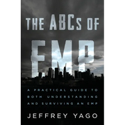 The ABCs of EMP: A Practical Guide to Both Understanding and Surviving an EMP