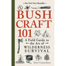Bushcraft 101: A Field Guide to the Art of Wilderness Survival - Paperback