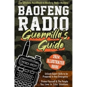 Baofeng Radio Survival Guide: The Ultimate Guerrilla's Handbook to Baofeng Radio Mastery to Safeguard Yourself and The People You Love in Crisis Situa