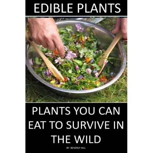 Edible Plants: Plants You Can Eat To Survive In the Wild - Paperback