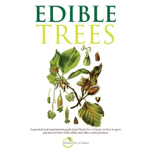 Edible Trees: A practical and inspirational guide from Plants For A Future on how to grow and harvest trees with edible and other useful produce. - Paperback