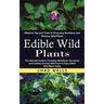 Edible Wild Plants: Effective Tips and Tricks to Procuring Nutritious and Delicious Wild Plants (The Ultimate Guide to Foraging, Identifyi