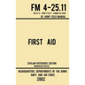 First Aid - FM 4-25.11 US Army Field Manual (2002 Civilian Reference Edition): Unabridged Manual On Military First Aid Skills And Procedures (Latest R - Hardcover