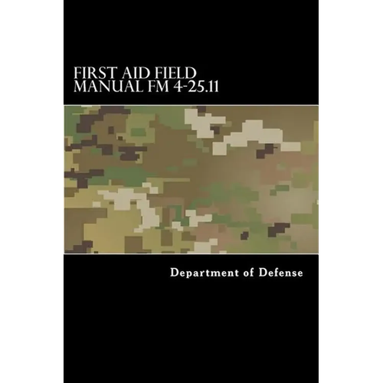 First Aid Field Manual FM 4-25.11: First Aid including Change 1 issued July 2004 also NTRP 4-02.1.1 AFMAN 44-163(I), MCRP 3-02G - Paperback
