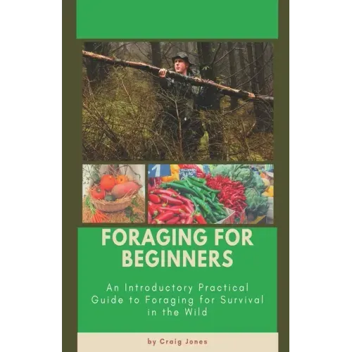 Foraging for Beginners: A Practical Guide to Foraging for Survival in the Wild - Paperback