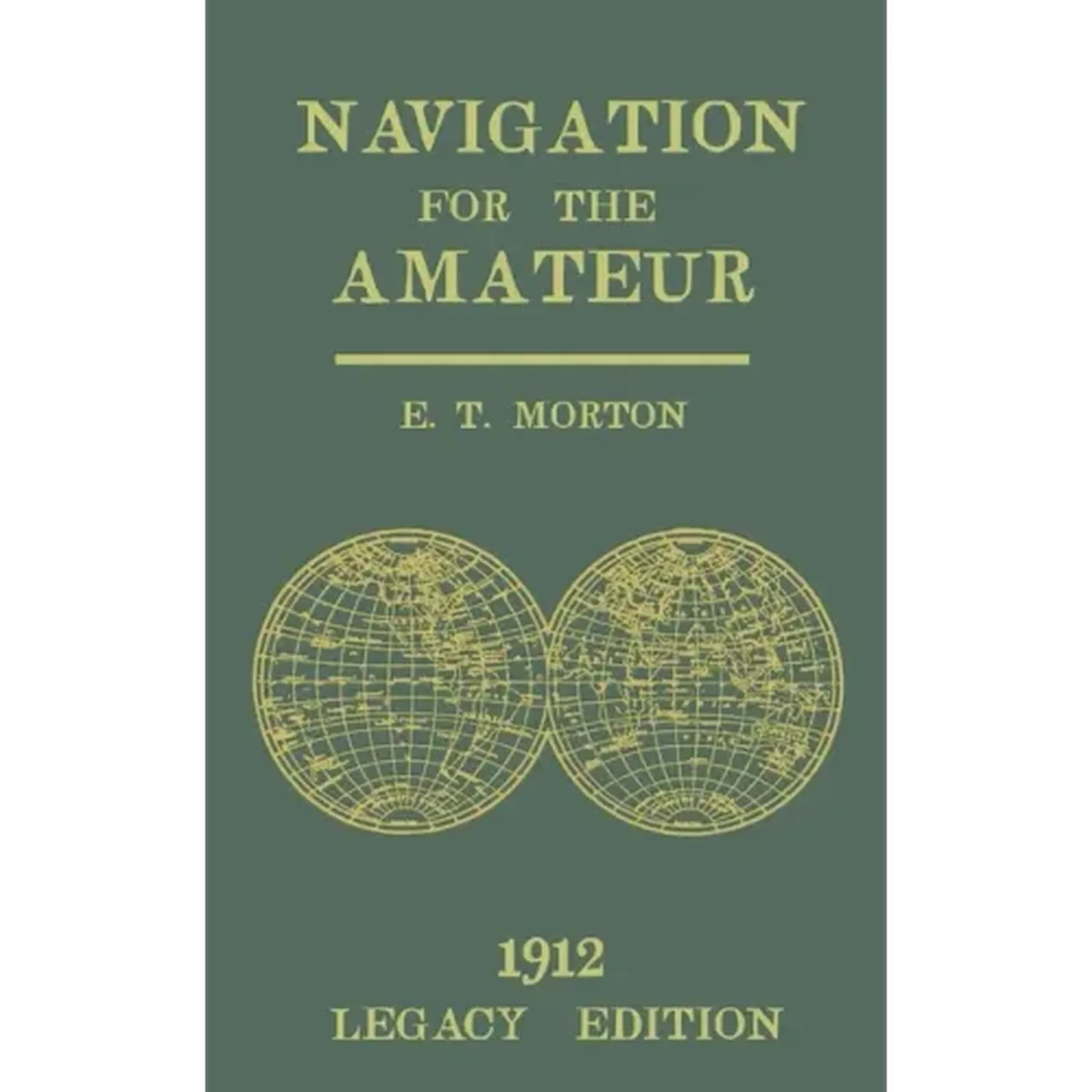 Navigation for the Amateur (Legacy Edition): A Manual on Traditional Navigation on Water and Land by Star and Sun Observation - Paperback