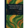 Poisonous Snakes of Texas and First Aid Treatment of Their Bites - Paperback