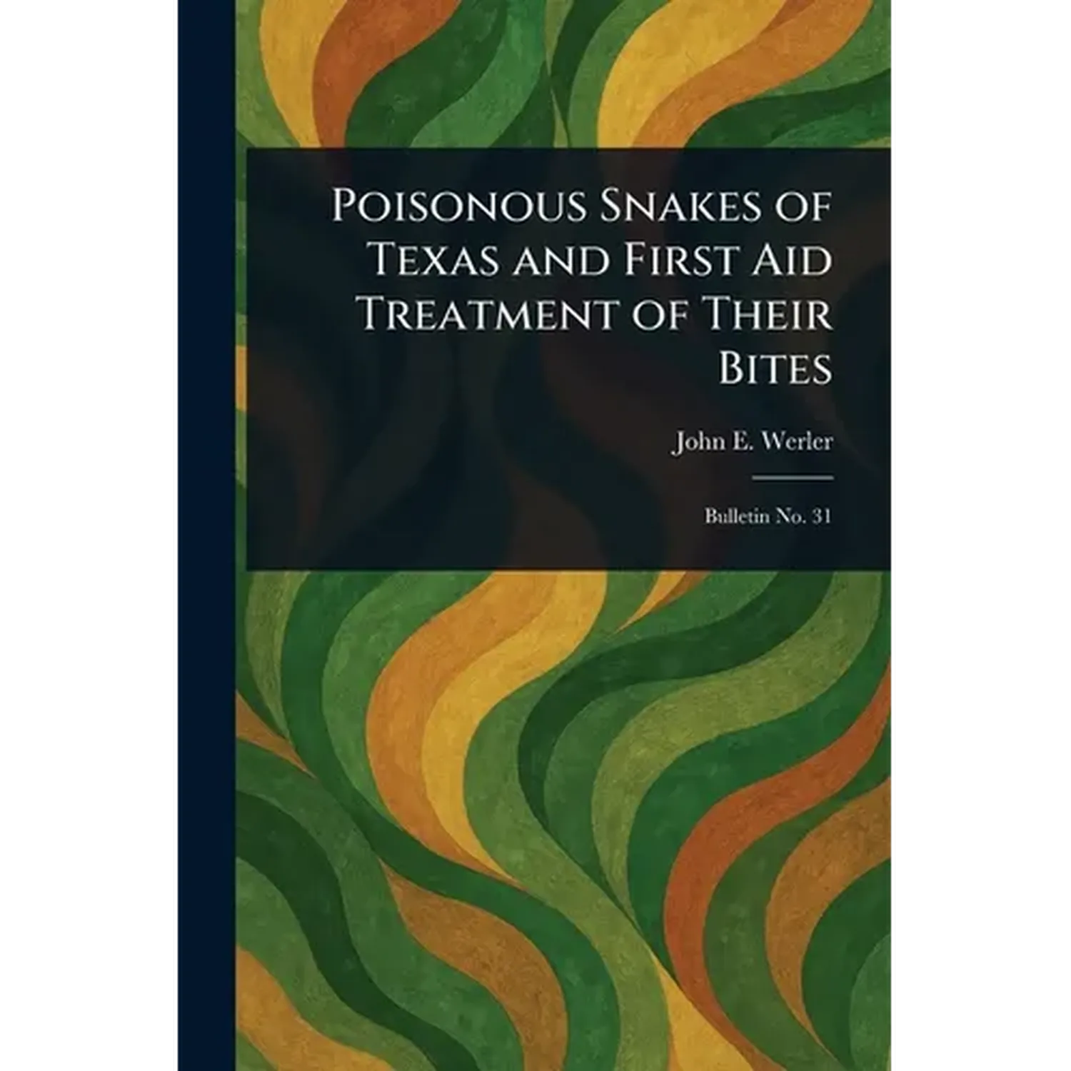 Poisonous Snakes of Texas and First Aid Treatment of Their Bites - Paperback