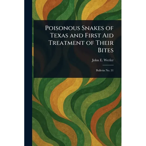 Poisonous Snakes of Texas and First Aid Treatment of Their Bites