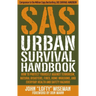 SAS Urban Survival Handbook: How to Protect Yourself Against Terrorism, Natural Disasters, Fires, Home Invasions, and Everyday Health and Safety Hazar - Paperback