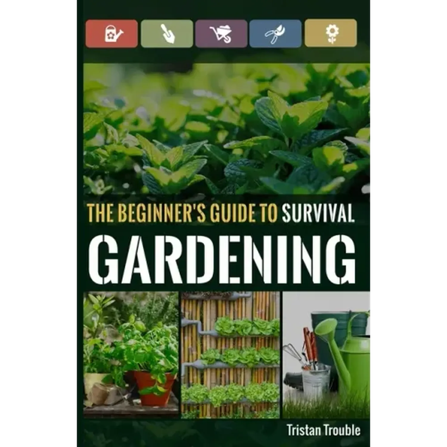 The Beginner's Guide to Survival Gardening: The Beginner's Guide to Survival Gardening - Paperback