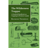 The Wilderness Trapper - A Practical Handbook on Trapping in Western Canada - Paperback