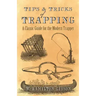 Tips and Tricks of Trapping: A Classic Guide for the Modern Trapper - Paperback