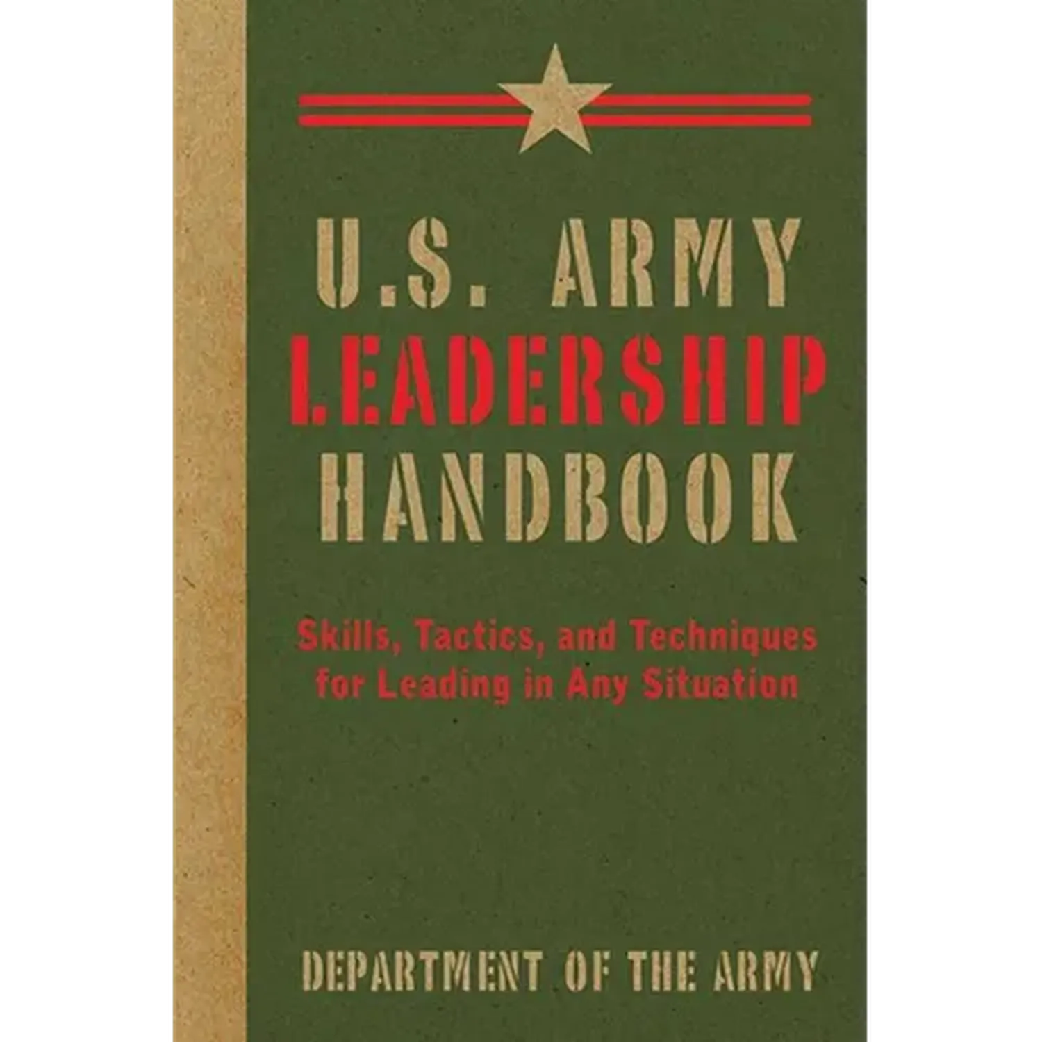 U.S. Army Leadership Handbook: Skills, Tactics, and Techniques for Leading in Any Situation - Paperback