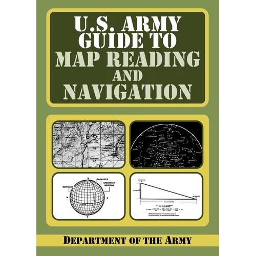 U.S. Army Guide to Map Reading and Navigation