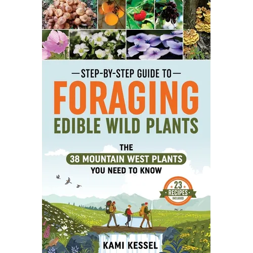 Step-by-Step Guide to Foraging Edible Wild Plants: The 38 Mountain West Plants You Need to Know
