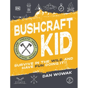 Bushcraft Kid: Survive in the Wild and Have Fun Doing It!